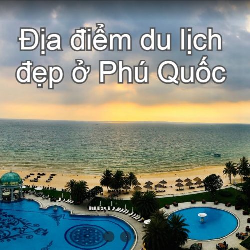 Phú Quốc – Top Các Địa Điểm Du Lịch Đẹp Nhất Việt Nam