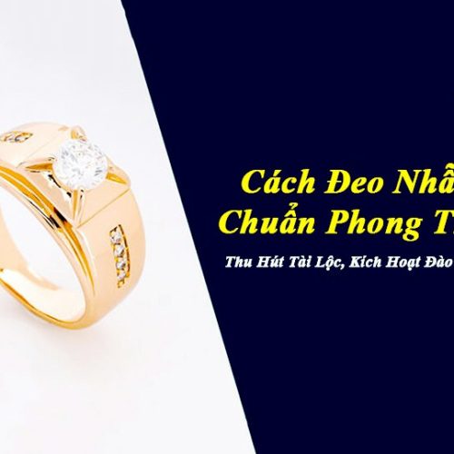 Đeo Nhẫn Phong Thủy Đúng Cách Và Những Lợi Ích Cho Bạn