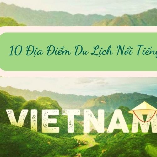 10 Địa Điểm Du Lịch Việt Nam Nổi Bật Đang Thu Hút Du Khách