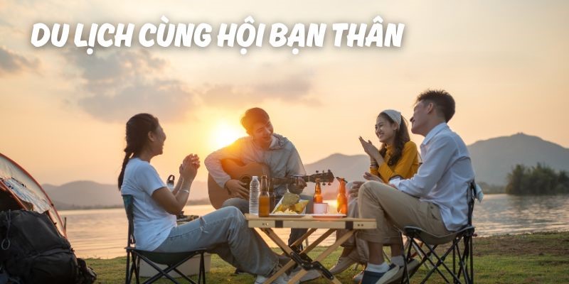 địa điểm du lịch cho nhóm bạn