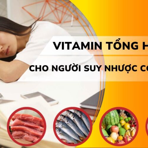 Tìm Hiểu Vitamin Chống Suy Nhược Cơ Thể Và Cách Dùng Đúng